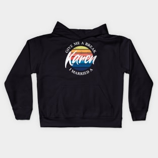 Give Me a Break I Married a Karen Kids Hoodie